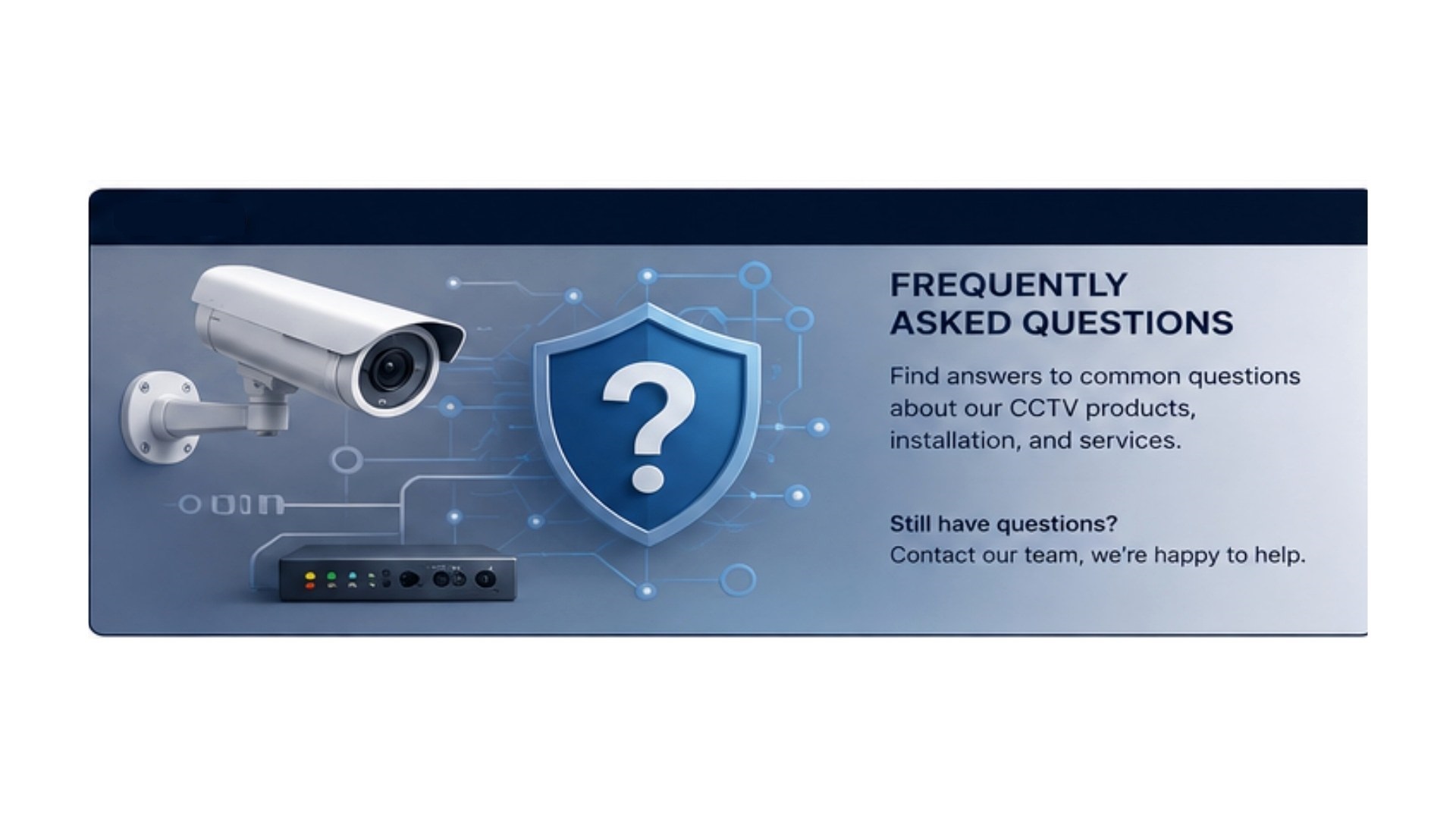 Frequently asked questions about CCTV products, installation and services